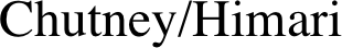 Chutney/Himari
